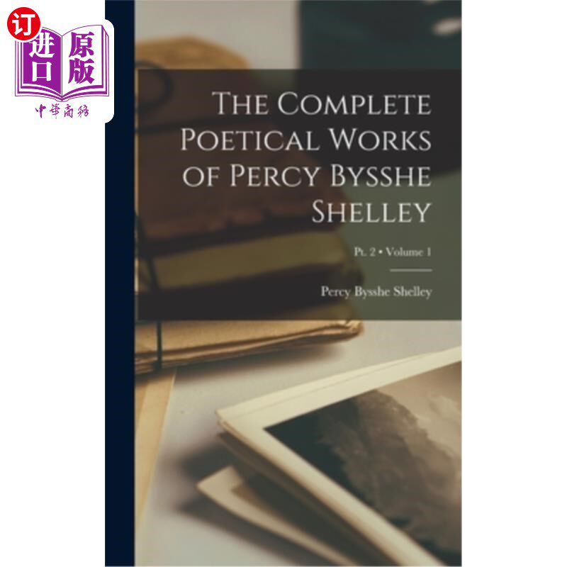 海外直订The Complete Poetical Works of Percy Bysshe Shelley; Volume 1; Pt. 2 《珀西·比希·雪莱诗歌全集》卷1;2 Pt。