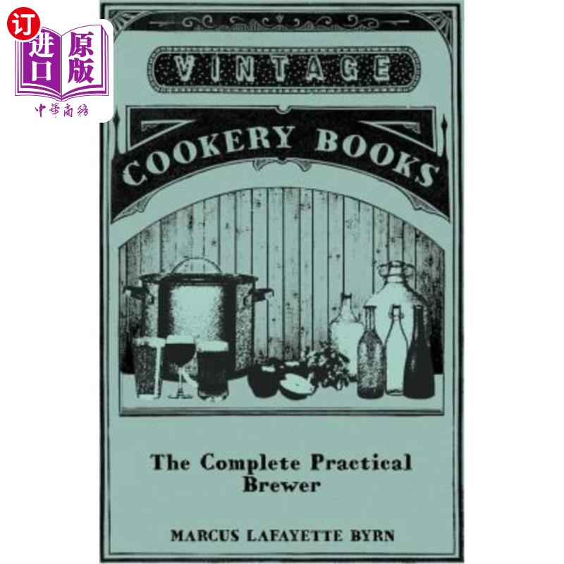 海外直订The Complete Practical Brewer; Or, Plain, Accurate, and Thorough Instructions in 全实用啤酒;或者，《麦芽酒