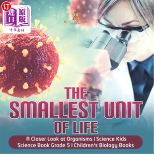 The Smallest Unit of Life A Closer Look at Organisms Science Kids Science Book G 生命的最小单位仔细看生物体【中商原版】