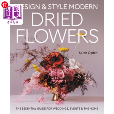 海外直订Design & Style Modern Dried Flowers: The Essential Guide for Weddings, Events an 设计和风格现代干花：婚礼，