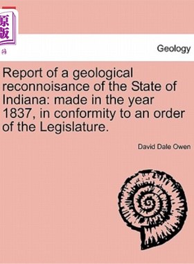 海外直订Report of a Geological Reconnoisance of the State of Indiana: Made in the Year 1 印第安纳州地质勘察报告:根