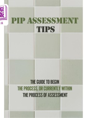海外直订PIP Assessment Tips: The Guide To Begin The Process, Or Currently Within The Pro PIP评估提示:开始过程指南，