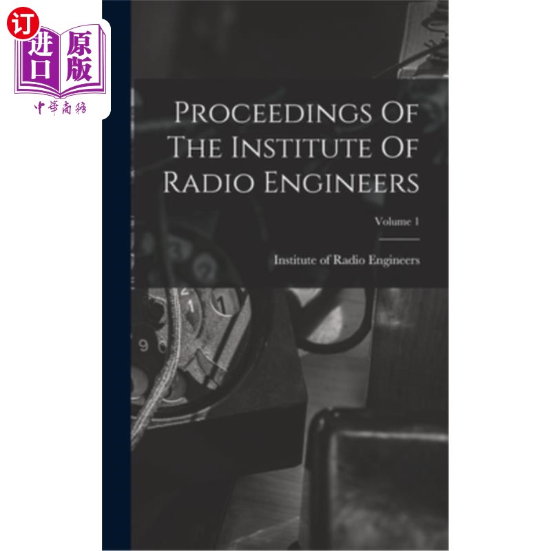 海外直订Proceedings Of The Institute Of Radio Engineers; Volume 1 无线电工程师学会学报;卷1