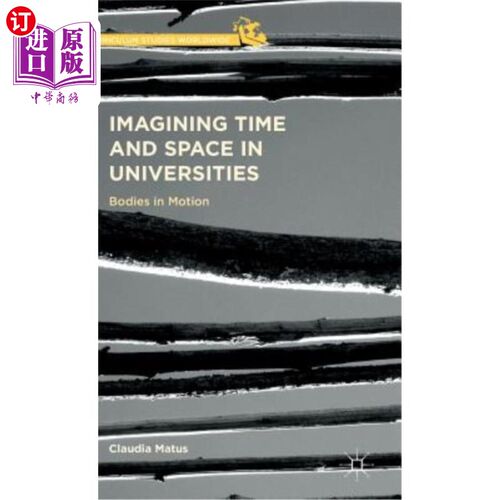 海外直订Imagining Time and Space in Universities: Bodies in Motion 大学时空想象：运动中的身体