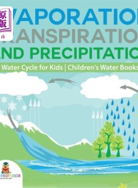 海外直订Evaporation, Transpiration and Precipitation - Water Cycle for Kids - Children's 儿童水读物的蒸发、蒸腾和降