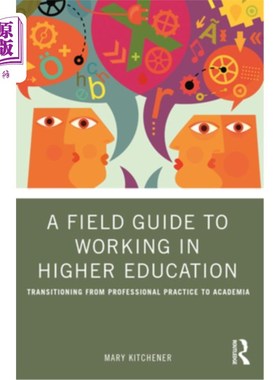 海外直订A Field Guide to Working in Higher Education: Transitioning from Professional Pr 高等教育工作实地指南：从专