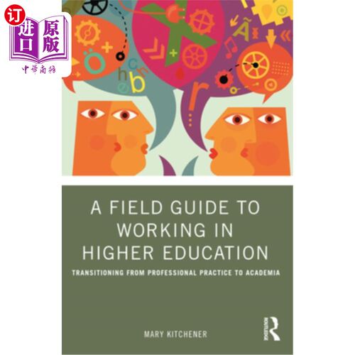 海外直订A Field Guide to Working in Higher Education: Transitioning from Professional Pr 高等教育工作实地指南：从专