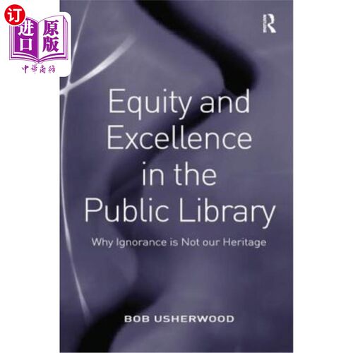 海外直订Equity and Excellence in the Public Library: Why Ignorance Is Not Our Heritage 公共图书馆的公平与卓越:为什