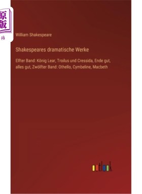 海外直订德语 Shakespeares dramatische Werke: Elfter Band: K?nig Lear, Troilus und Cressida, E 莎士比亚戏剧家