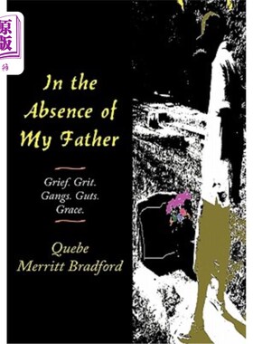 海外直订In the Absence of My Father: Grief. Grit. Gangs. Guts. Grace. 父亲不在的时候：悲伤。砂砾帮派。勇气优美