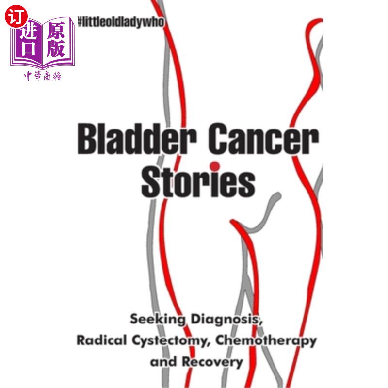 海外直订医药图书Bladder Cancer Stories: Seeking Diagnosis, Radical Cystectomy, Chemotherapy and  膀胱癌的故事:寻求
