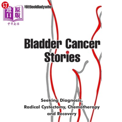 海外直订医药图书Bladder Cancer Stories: Seeking Diagnosis, Radical Cystectomy, Chemotherapy and  膀胱癌的故事:寻求