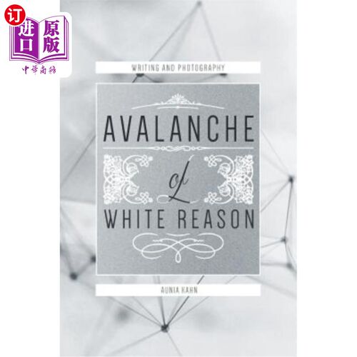 海外直订Avalanche of White Reason: The Photography & Writings of Aunia Kahn 白色理性的雪崩：卡恩的摄影与写作