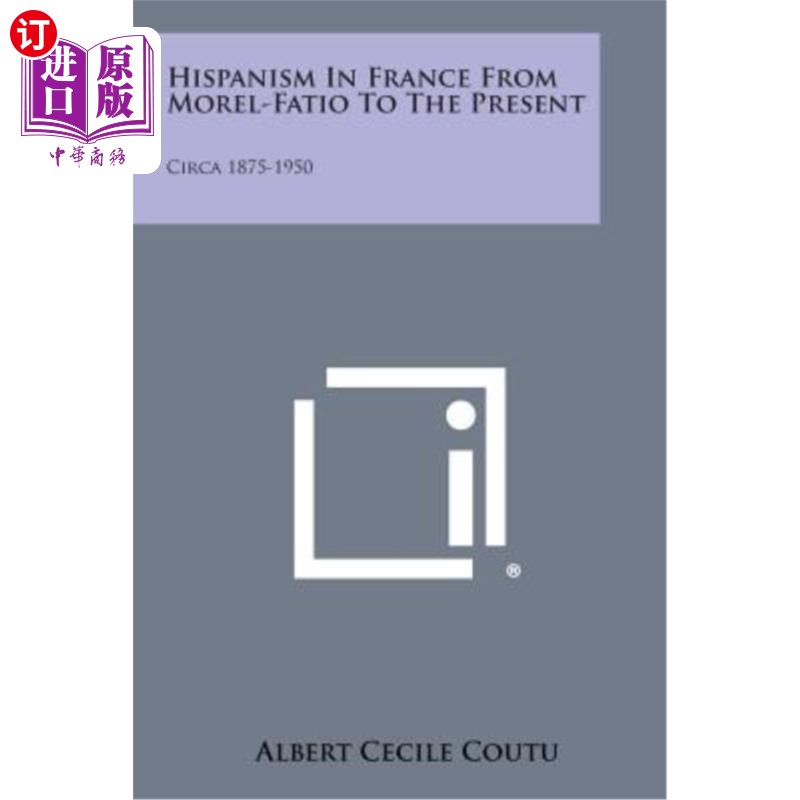 海外直订Hispanism in France from Morel-Fatio to the Present: Circa 1875-1950 从莫雷尔·法蒂奥到现在的法国西班牙主义