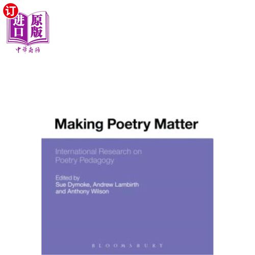 海外直订Making Poetry Matter: International Research on Poetry Pedagogy 诗歌的重要性:诗歌教育学的国际研究