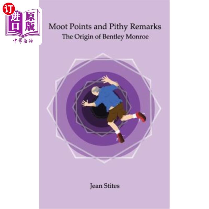 海外直订Moot Points and Pithy Remarks: The Origin of Bentley Monroe 辩论要点与精辟评论：宾利梦露的起源