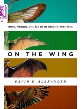 海外直订On the Wing: Insects, Pterosaurs, Birds, Bats and the Evolution of Animal Flight 飞行:昆虫、翼龙、鸟类、蝙