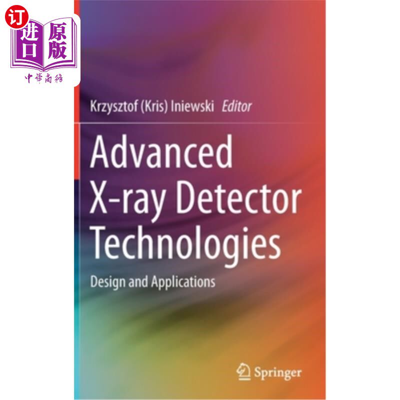 海外直订Advanced X-Ray Detector Technologies: Design and Applications 先进的x射线探测器技术:设计和应用:设计和应用