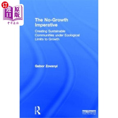 海外直订The No-Growth Imperative: Creating Sustainable Communities Under Ecological Limi 无增长的当务之急：在生态增