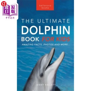 海外直订Dolphins The Ultimate Dolphin Book for Kids: 100+ Amazing Dolphin Facts, Photos, 海豚孩子的终极海豚书:100+
