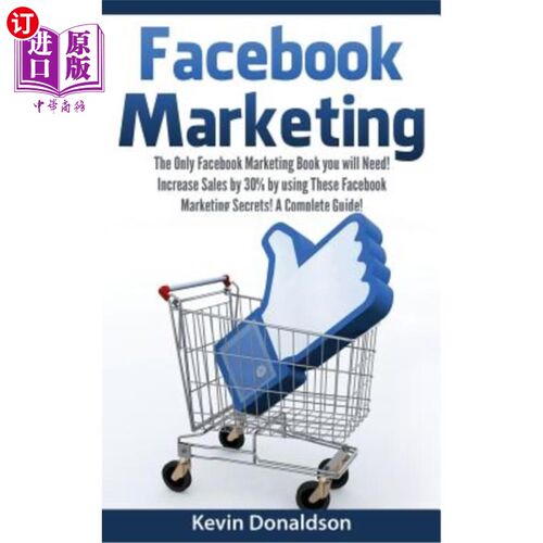 海外直订Facebook Marketing: The Only Facebook Marketing Book You Will Need! Increase Sal Facebook营销