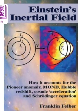 海外直订Einstein's Inertial Field: How it accounts for the Pioneer anomaly, MOND, Hubble 爱因斯坦的惯性场:它如何解