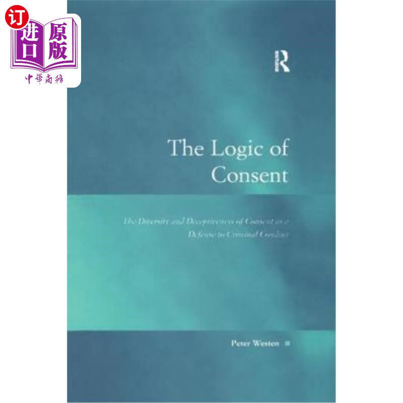 海外直订The Logic of Consent: The Diversity and Deceptiveness of Consent as a Defense to 同意的逻辑:同意作为对犯罪