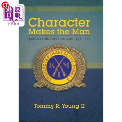 海外直订Character Makes the Man: Kentucky Military Institute, 1845-1971 性格造就男人：肯塔基军事学院，1845-1971