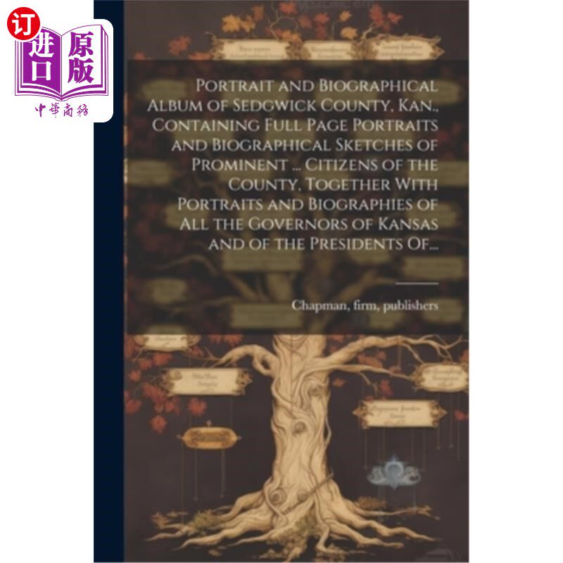 海外直订Portrait and Biographical Album of Sedgwick County, Kan., Containing Full Page P 堪萨斯州塞奇威克县肖像和传