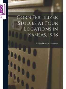海外直订Corn Fertilizer Studies at Four Locations in Kansas, 1948 1948年堪萨斯州四个地点的玉米肥料研究