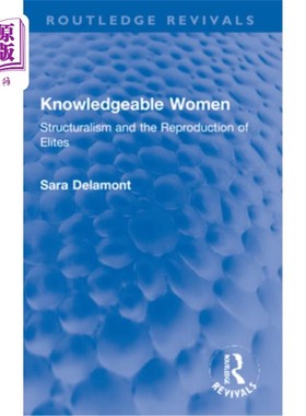 海外直订Knowledgeable Women: Structuralism and the Reproduction of Elites 知识女性:结构主义与精英再生产