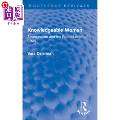 海外直订Knowledgeable Women: Structuralism and the Reproduction of Elites 知识女性:结构主义与精英再生产