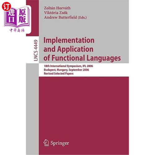 海外直订Implementation and Application of Functional Languages: 18th International Sympo 函数式语言的实现与应用:第十八