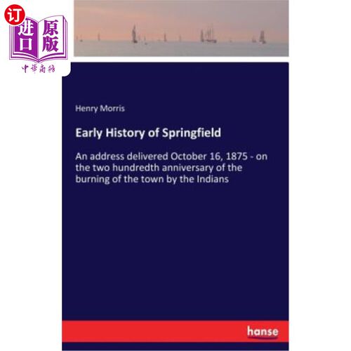 海外直订Early History of Springfield: An address delivered October 16, 1875 - on the two 斯普林菲尔德的早期历史：18