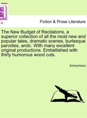 海外直订The New Budget of Recitations, a Superior Collection of All the Most New and Pop 新预算的朗诵，所有最新和最