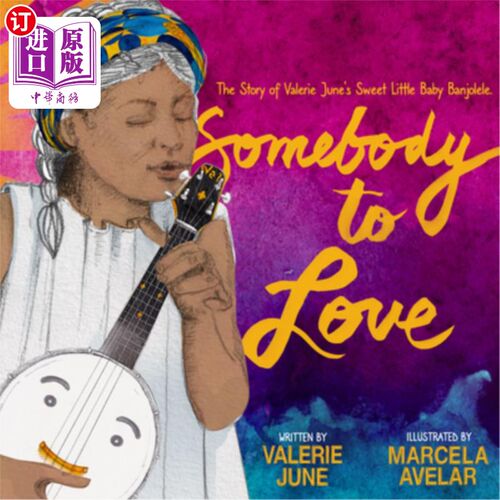 海外直订Somebody to Love: The Story of Valerie June's Sweet Little Baby Banjolele 有人去爱:瓦莱丽·琼可爱的小宝贝班j