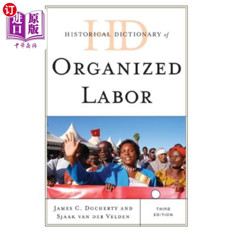 海外直订Historical Dictionary of Organized Labor, Third Edition 《有组织劳动历史词典》，第三版