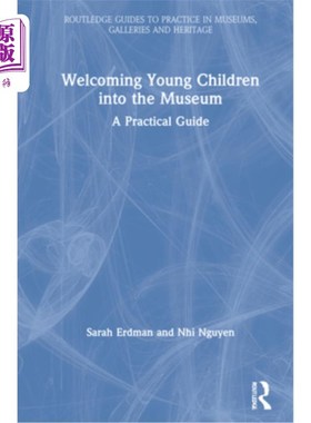 海外直订Welcoming Young Children Into the Museum: A Practical Guide 《欢迎幼儿进入博物馆:实用指南》
