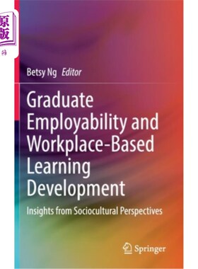 海外直订Graduate Employability and Workplace-Based Learning Development: Insights from S 毕业生就业能力与基于工作场