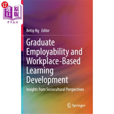 海外直订Graduate Employability and Workplace-Based Learning Development: Insights from S 毕业生就业能力与基于工作场