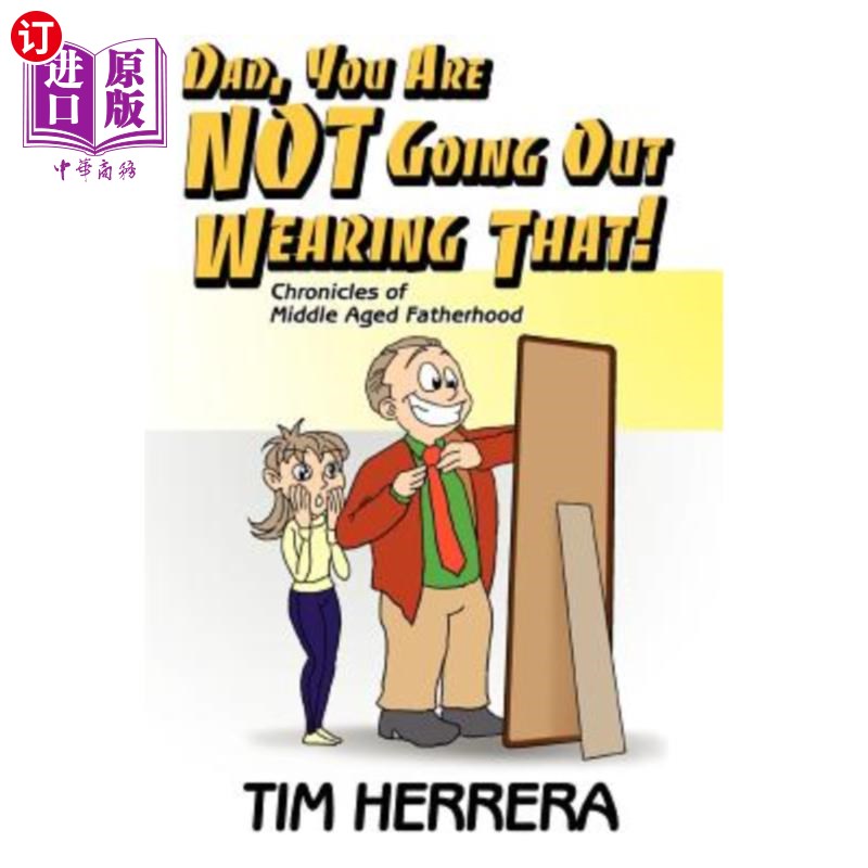 海外直订Dad, You Are Not Going Out Wearing That!: Chronicles of Middle Aged Fatherhood 爸爸，你不穿出去！：中世纪父
