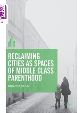 海外直订Reclaiming Cities as Spaces of Middle Class Parenthood 把城市改造成中产阶级家庭的空间