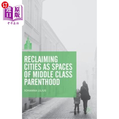 海外直订Reclaiming Cities as Spaces of Middle Class Parenthood 把城市改造成中产阶级家庭的空间
