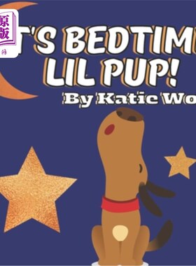 海外直订It's Bedtime, Lil Pup!: A Puppy Bedtime Story Book For Kids 睡觉时间到了，小小狗!为孩子们准备的小狗睡前故事