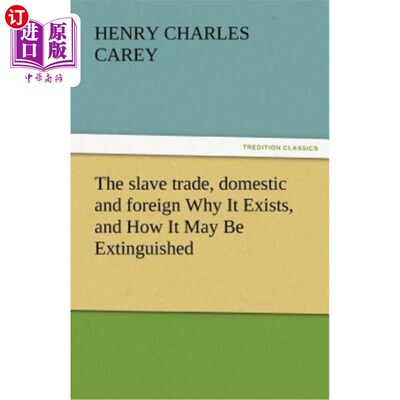 海外直订The Slave Trade, Domestic and Foreign Why It Exists, and How It May Be Extinguis 《国内和国外的奴隶贸易》它