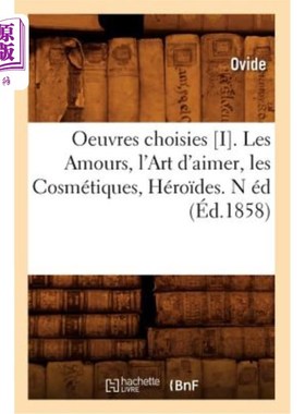 海外直订法语 Oeuvres Choisies [I]. Les Amours, l'Art d'Aimer, Les Cosmétiques, Héro?des. N éd 作品选集[I]。爱情，爱