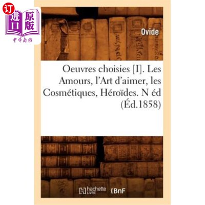 海外直订法语 Oeuvres Choisies [I]. Les Amours, l'Art d'Aimer, Les Cosmétiques, Héro?des. N éd 作品选集[I]。爱情，爱