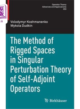 海外直订The Method of Rigged Spaces in Singular Perturbation Theory of Self-Adjoint Oper 自伴算子奇异摄动理论中的装