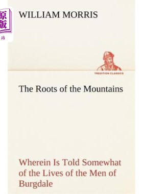 海外直订The Roots of the Mountains; Wherein Is Told Somewhat of the Lives of the Men of  山的根；在那里有一些关于伯