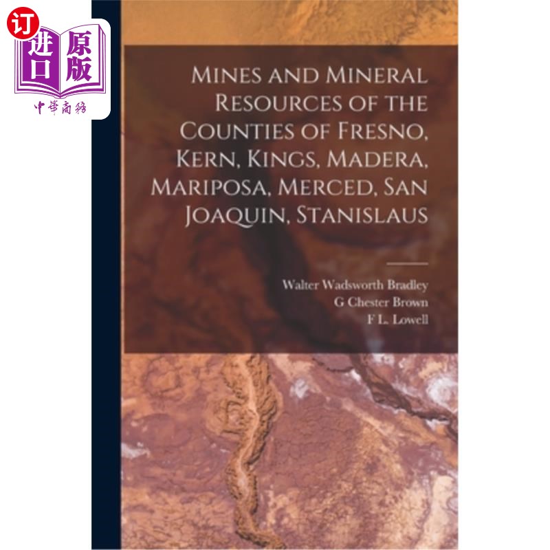 海外直订Mines and Mineral Resources of the Counties of Fresno, Kern, Kings, Madera, Mari 弗雷斯诺，克恩，国王，马德